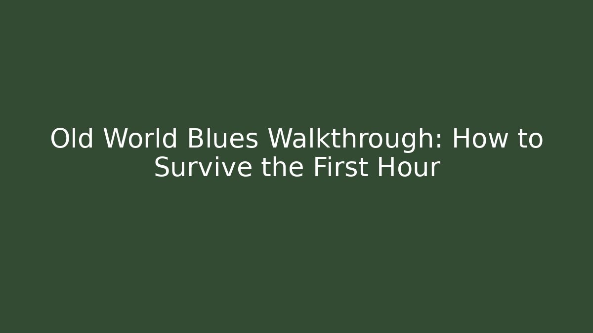 Old World Blues Walkthrough: How to Survive the First Hour