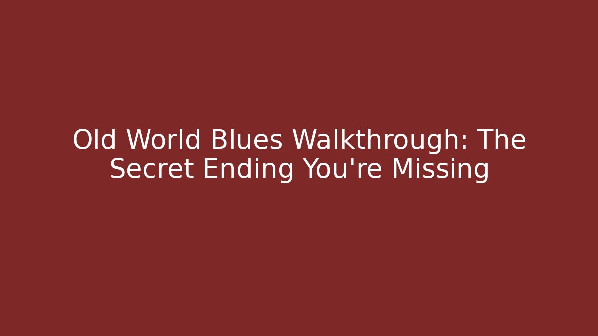 Old World Blues Walkthrough: The Secret Ending You're Missing