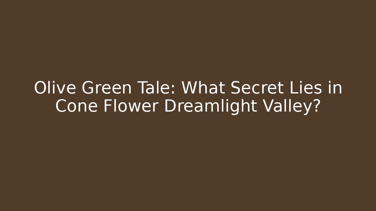 Olive Green Tale: What Secret Lies in Cone Flower Dreamlight Valley?