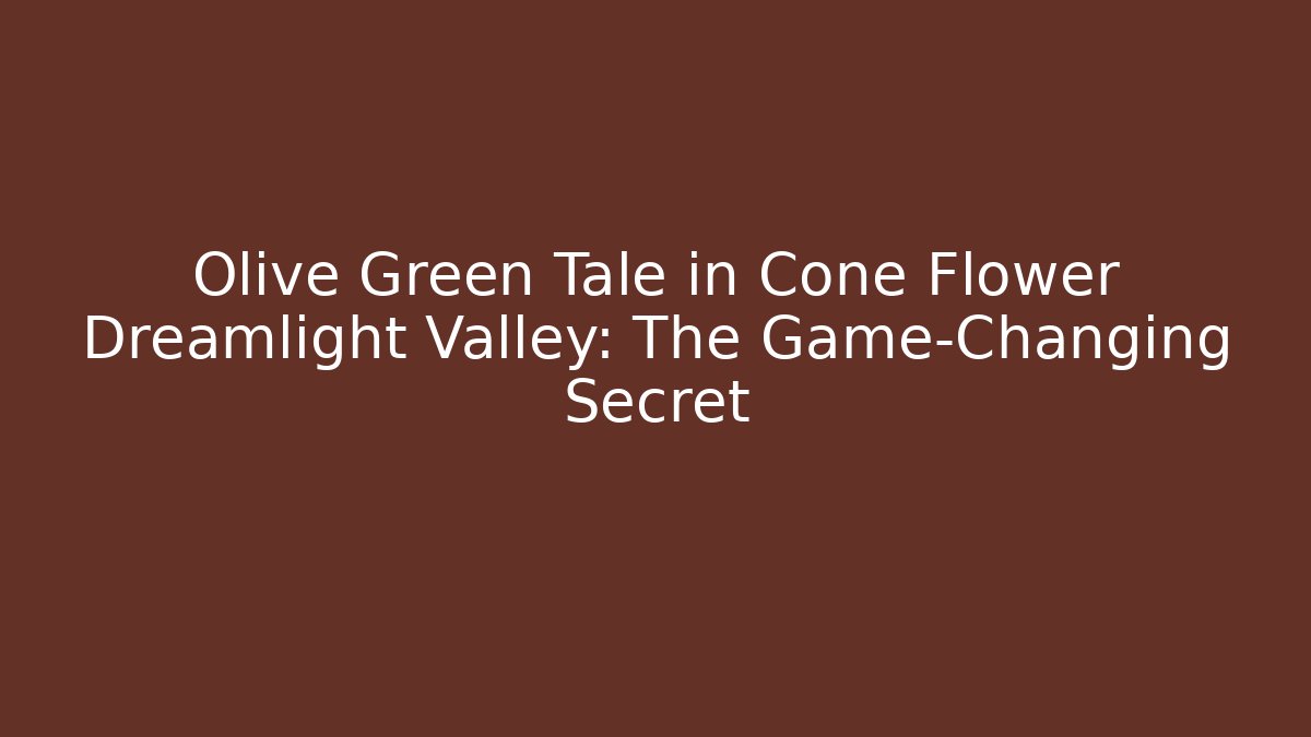 Olive Green Tale in Cone Flower Dreamlight Valley: The Game-Changing Secret