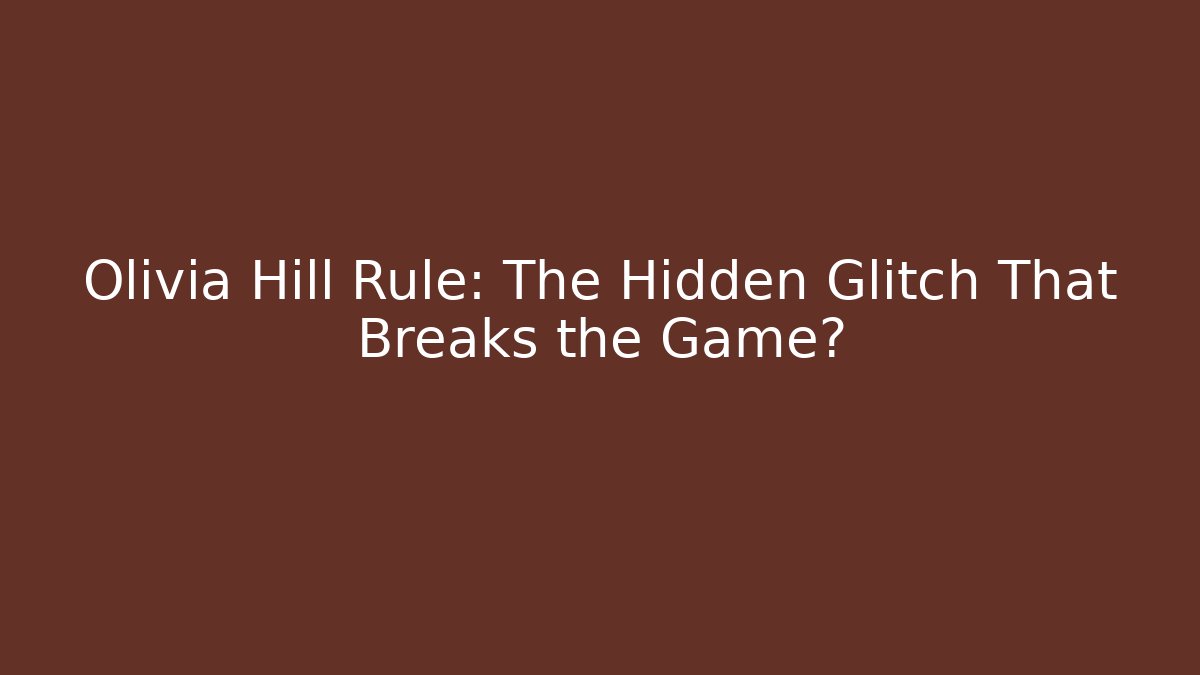 Olivia Hill Rule: The Hidden Glitch That Breaks the Game?