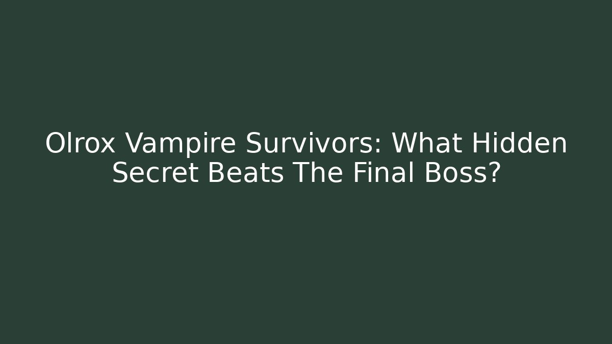 Olrox Vampire Survivors: What Hidden Secret Beats The Final Boss?