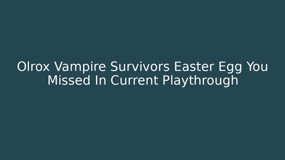 Olrox Vampire Survivors Easter Egg You Missed In Current Playthrough