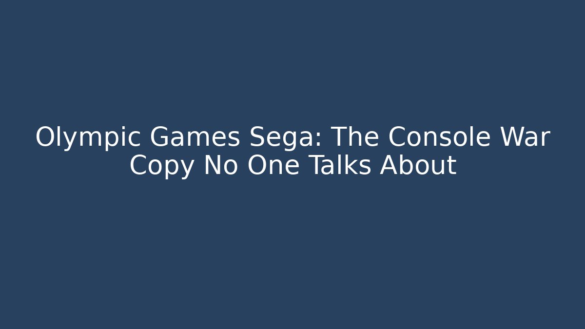 Olympic Games Sega: The Console War Copy No One Talks About