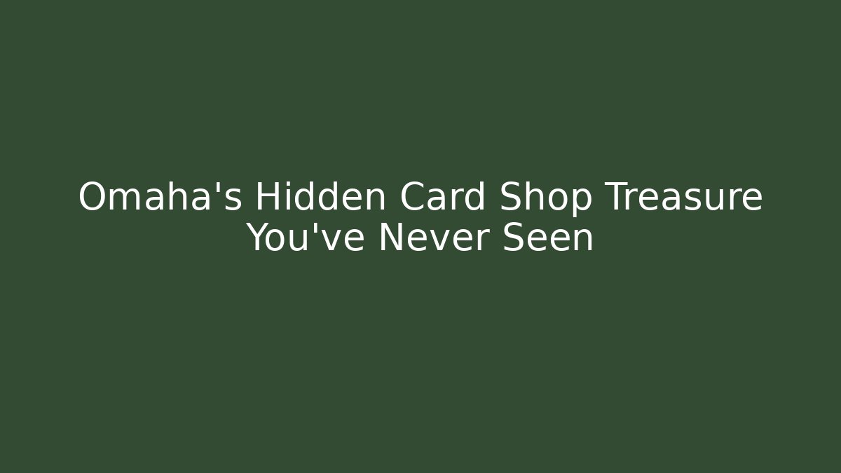 Omaha's Hidden Card Shop Treasure You've Never Seen