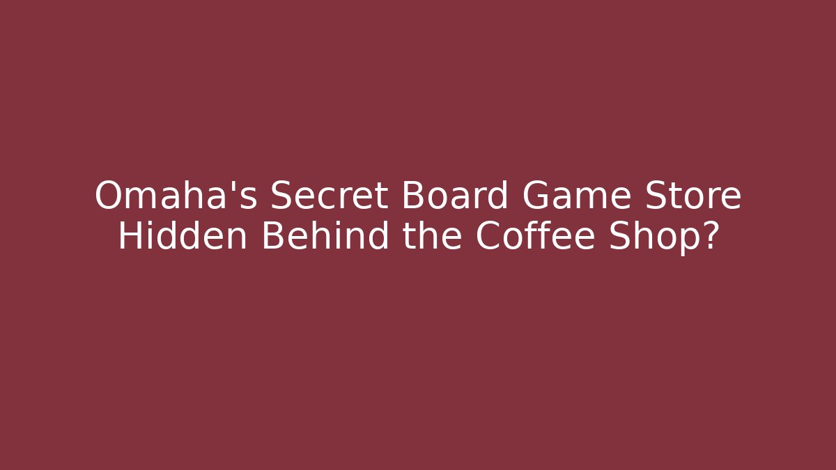 Omaha's Secret Board Game Store Hidden Behind the Coffee Shop?