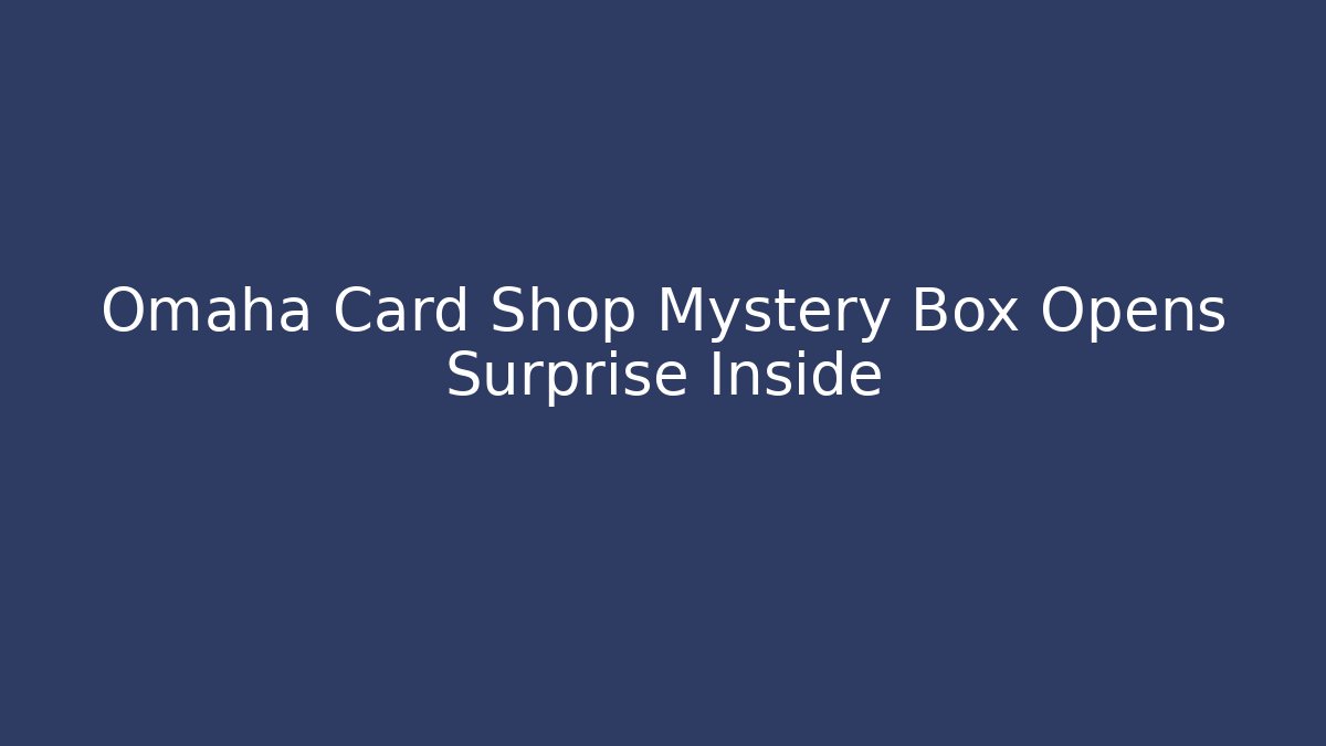 Omaha Card Shop Mystery Box Opens Surprise Inside - Critter Realm