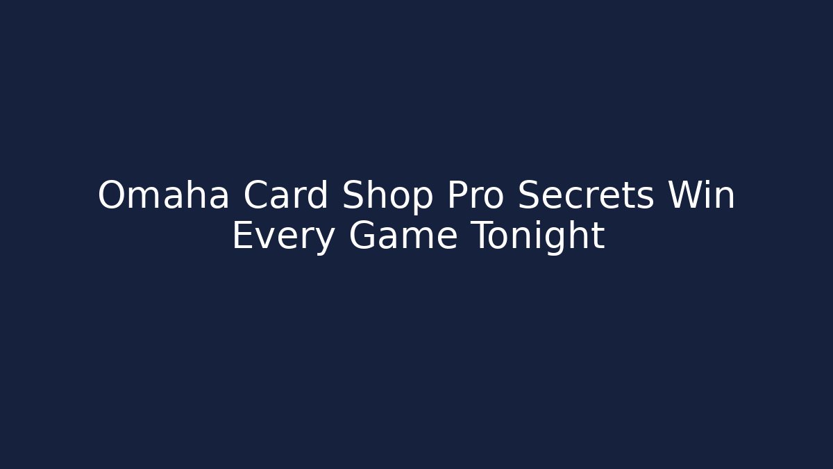 Omaha Card Shop Pro Secrets Win Every Game Tonight