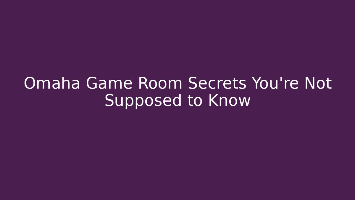 Omaha Game Room Secrets You're Not Supposed to Know - Critter Realm