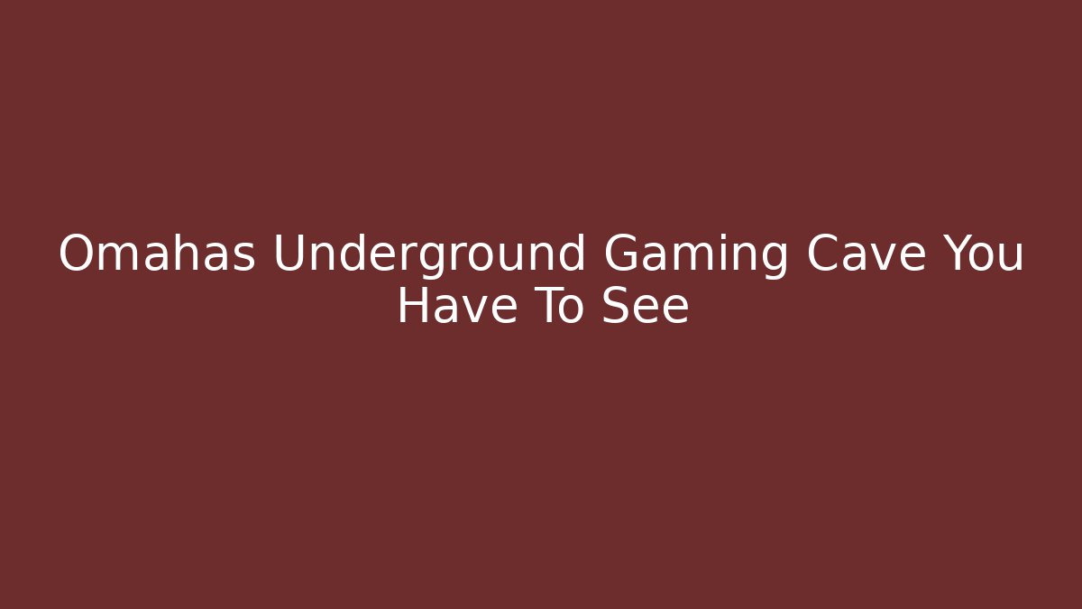 Omahas Underground Gaming Cave You Have To See