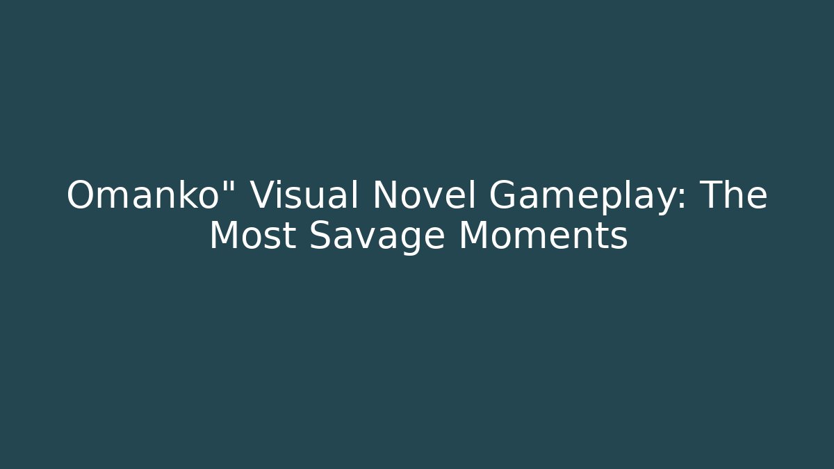 Omanko" Visual Novel Gameplay: The Most Savage Moments