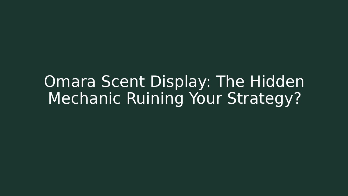 Omara Scent Display: The Hidden Mechanic Ruining Your Strategy?