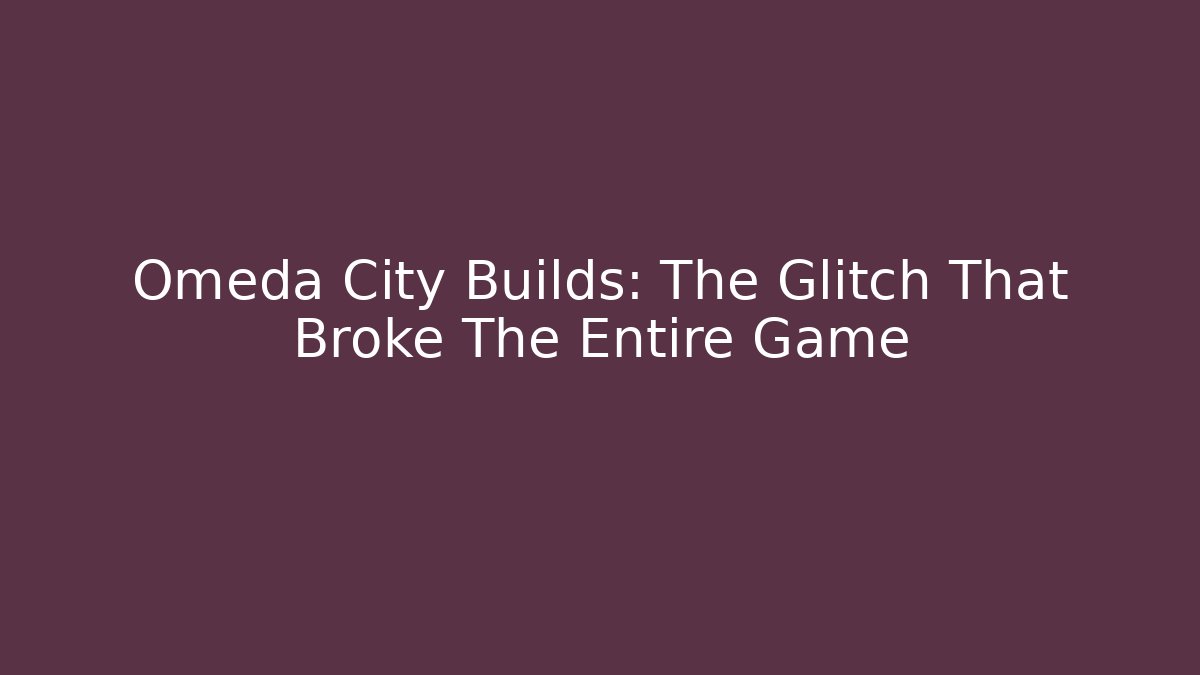Omeda City Builds: The Glitch That Broke The Entire Game