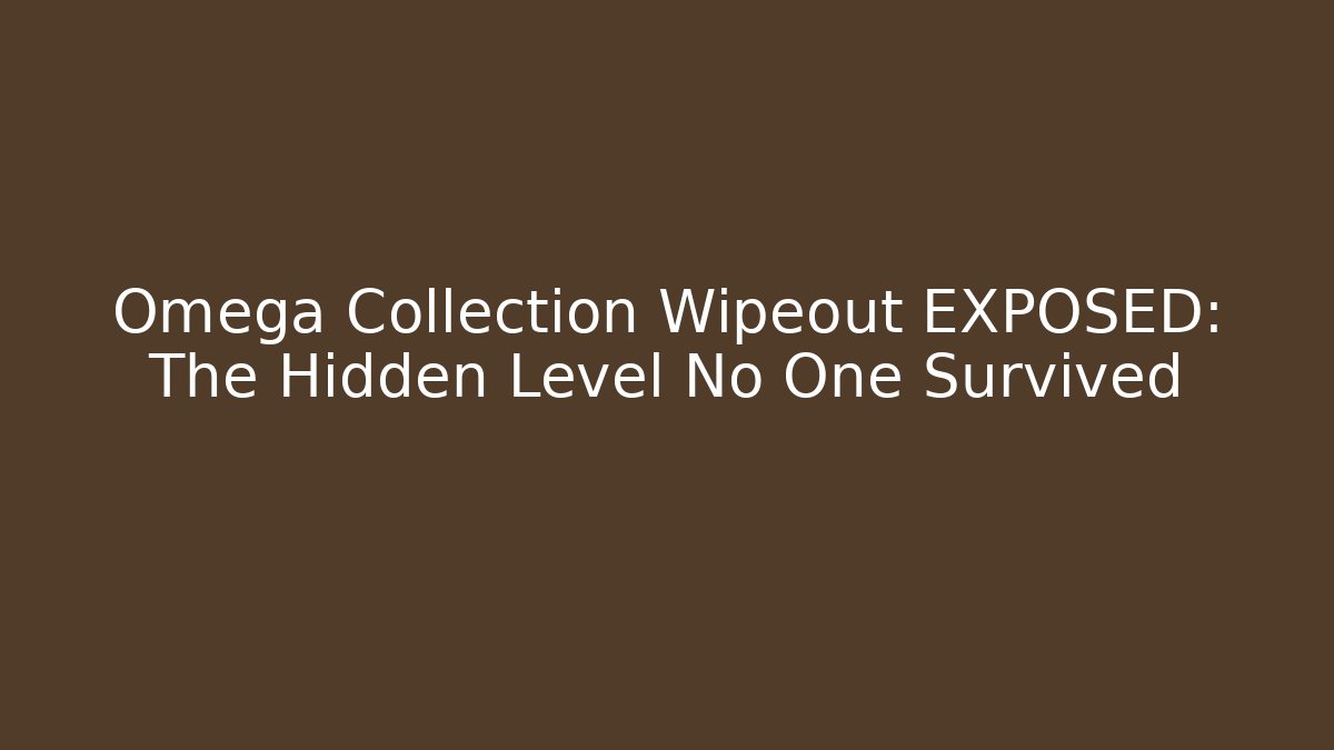 Omega Collection Wipeout EXPOSED: The Hidden Level No One Survived