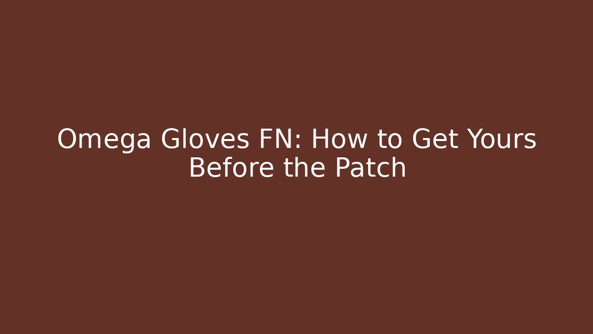 Omega Gloves FN: How to Get Yours Before the Patch