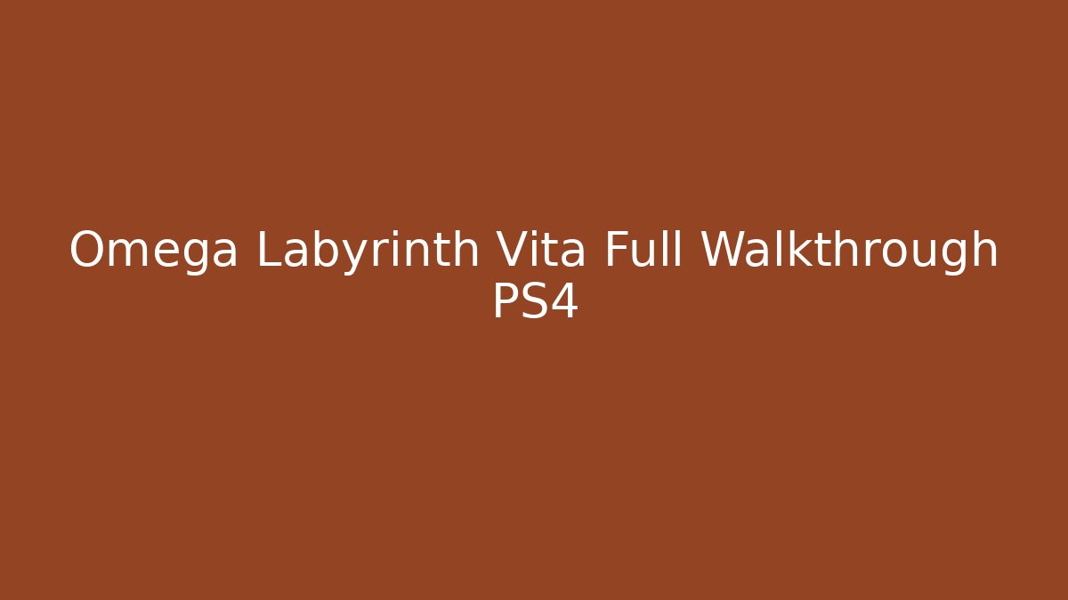Omega Labyrinth Vita Full Walkthrough PS4