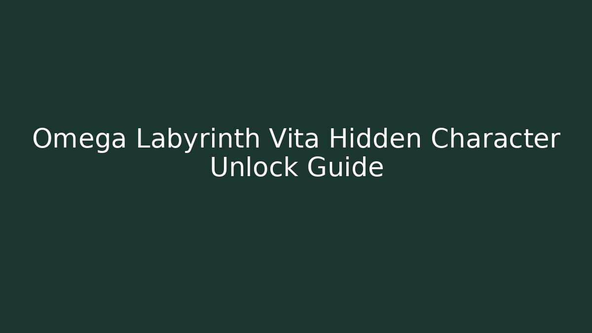 Omega Labyrinth Vita Hidden Character Unlock Guide