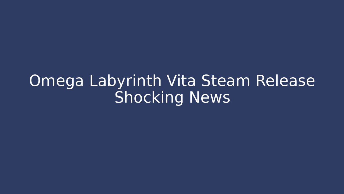 Omega Labyrinth Vita Steam Release Shocking News