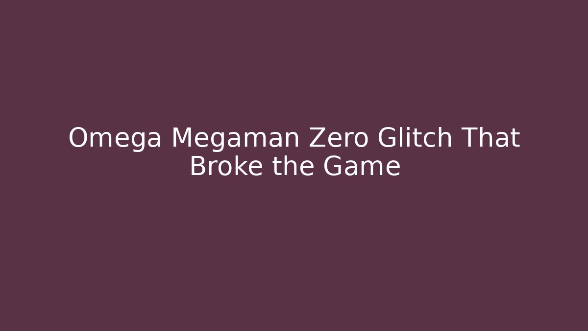 Omega Megaman Zero Glitch That Broke the Game