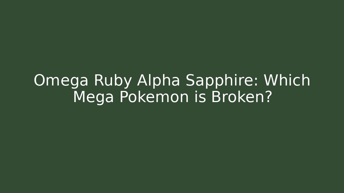 Omega Ruby Alpha Sapphire: Which Mega Pokémon is Broken?