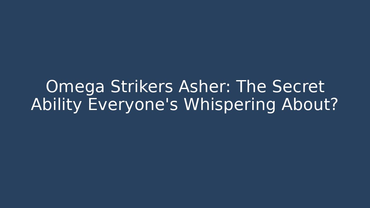 Omega Strikers Asher: The Secret Ability Everyone’s Whispering About?