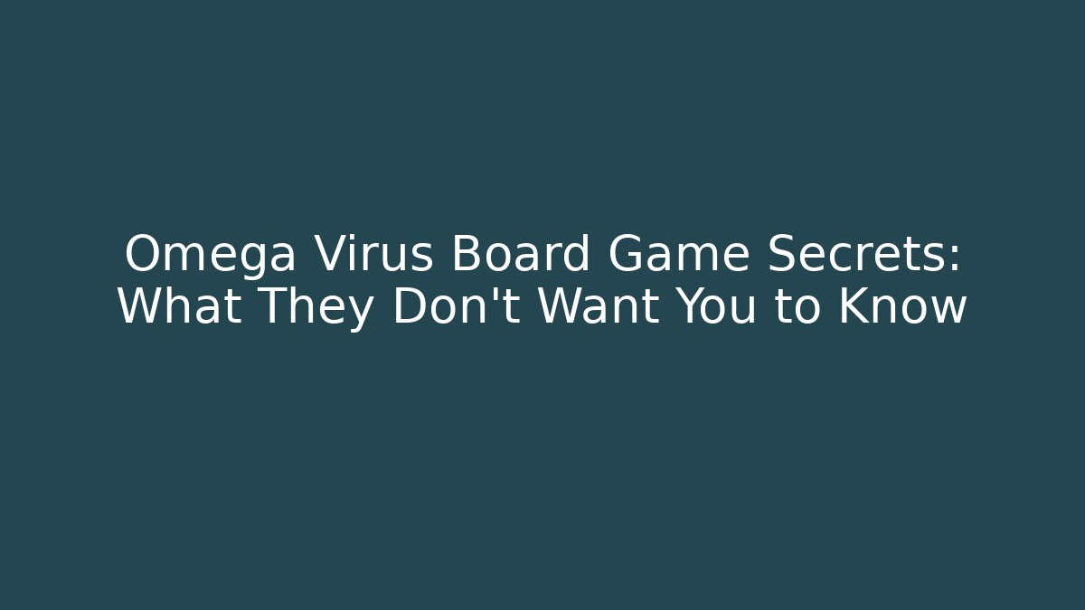 Omega Virus Board Game Secrets: What They Don't Want You to Know
