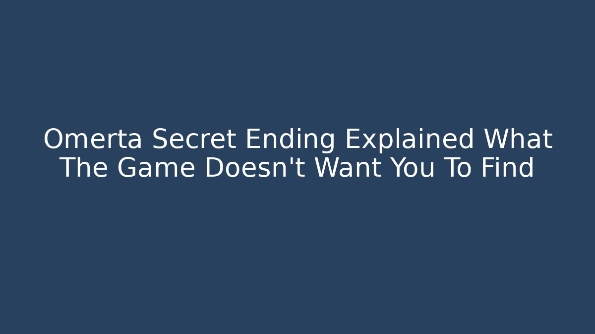 Omerta Secret Ending Explained What The Game Doesn't Want You To Find - Critter Realm
