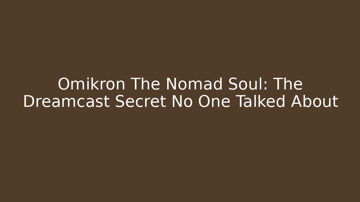 Omikron The Nomad Soul: The Dreamcast Secret No One Talked About