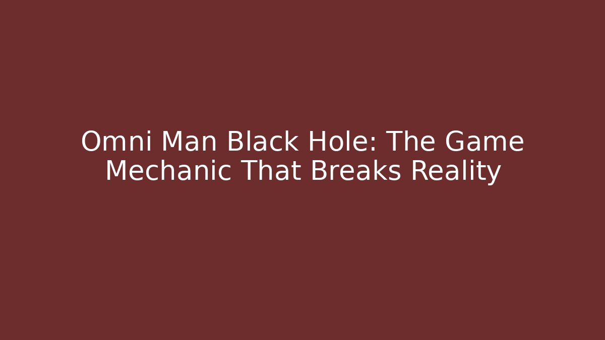 Omni Man Black Hole: The Game Mechanic That Breaks Reality - Critter Realm