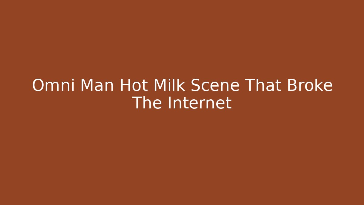 Omni Man Hot Milk Scene That Broke The Internet