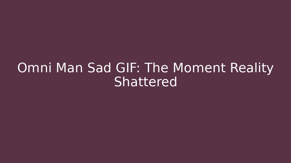 Omni Man Sad GIF: The Moment Reality Shattered