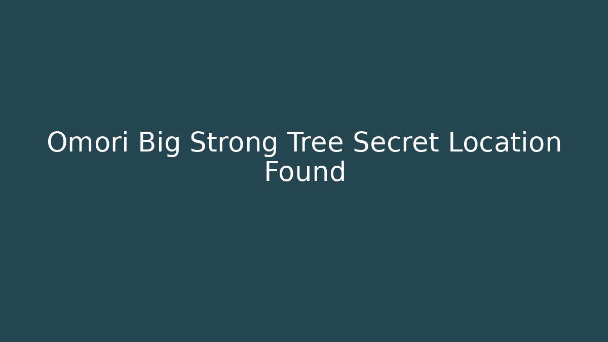 Omori Big Strong Tree Secret Location Found - Critter Realm