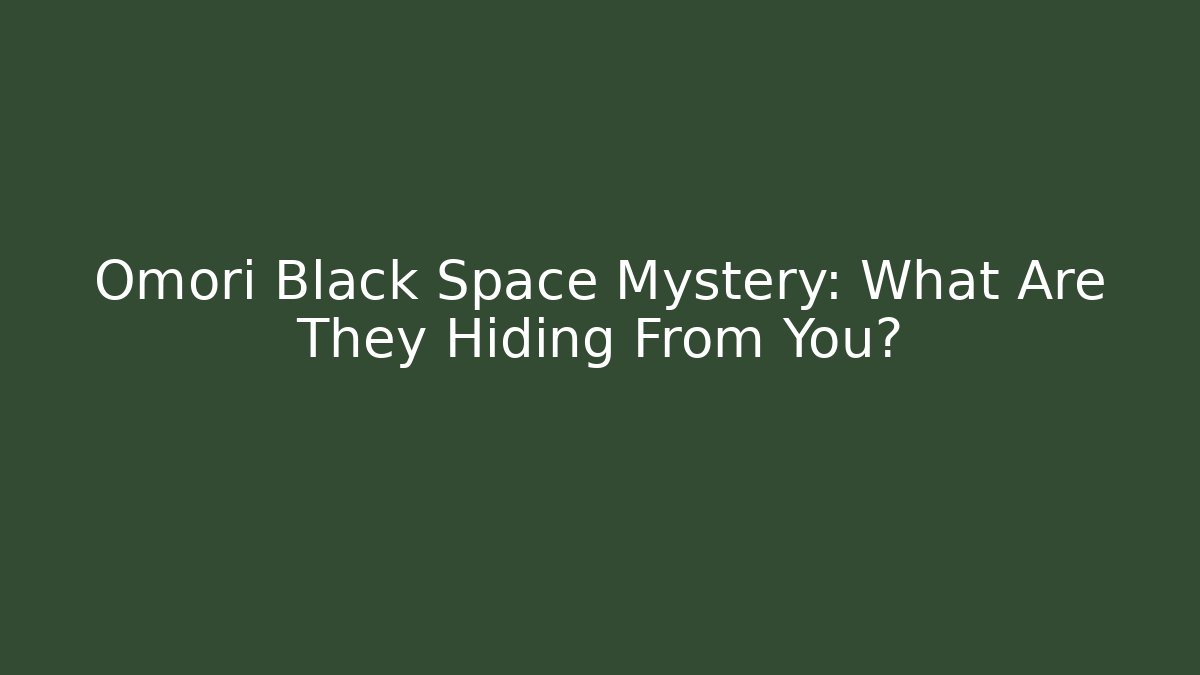 Omori Black Space Mystery: What Are They Hiding From You?