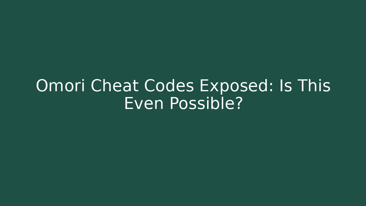 Omori Cheat Codes Exposed: Is This Even Possible?