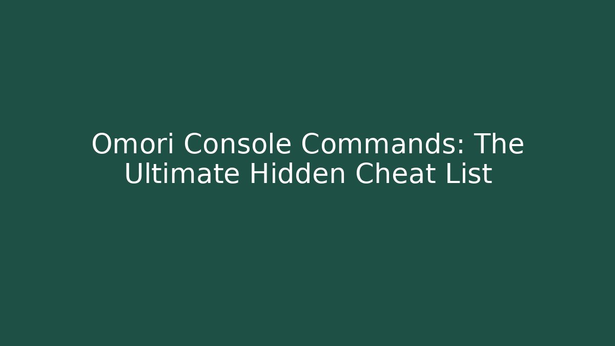 Omori Console Commands: The Ultimate Hidden Cheat List - Critter Realm