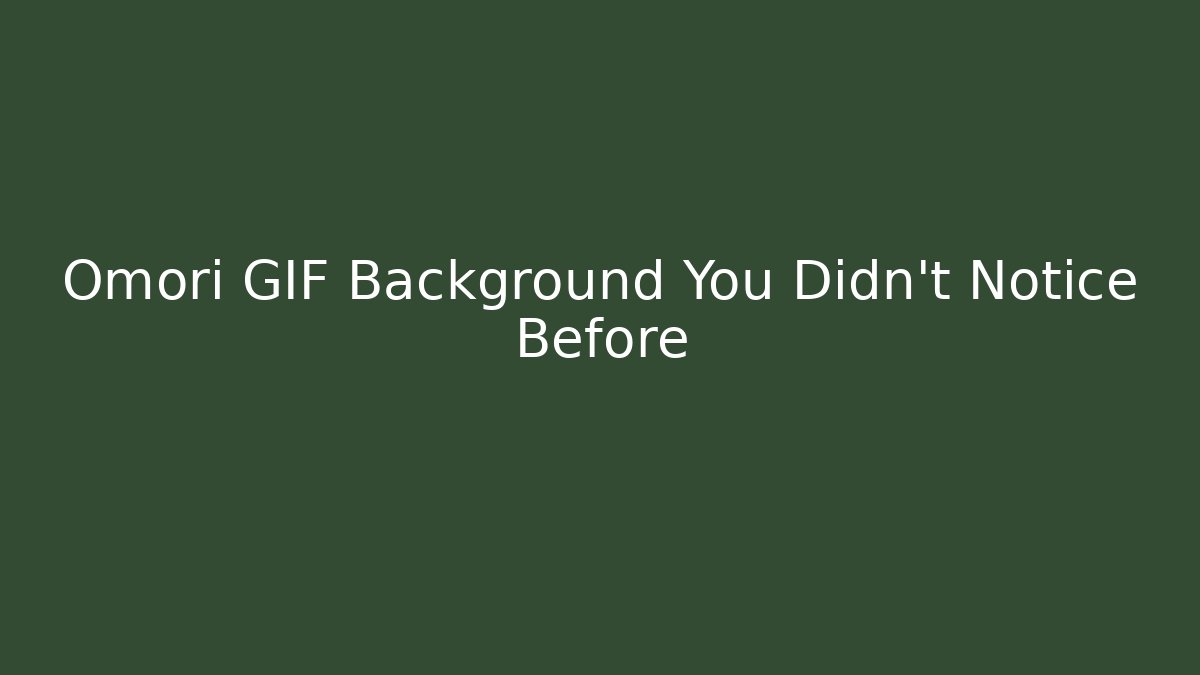 Omori GIF Background You Didn't Notice Before