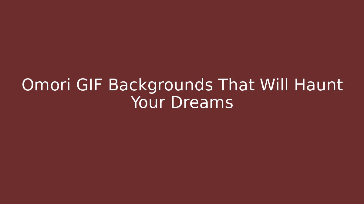 Omori GIF Backgrounds That Will Haunt Your Dreams - Critter Realm