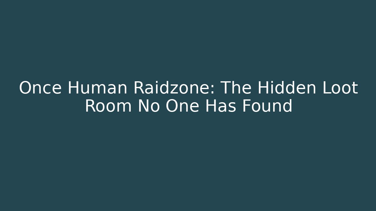 Once Human Raidzone: The Hidden Loot Room No One Has Found