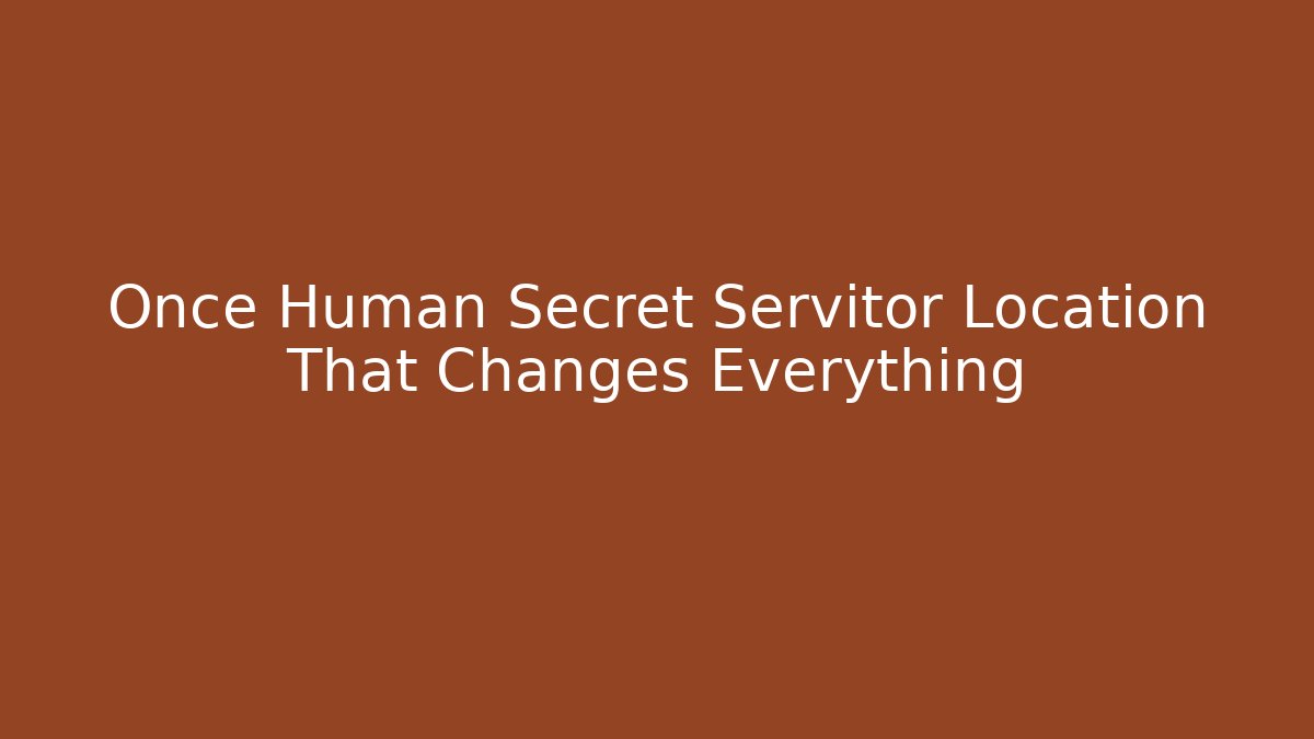Once Human Secret Servitor Location That Changes Everything - Critter Realm