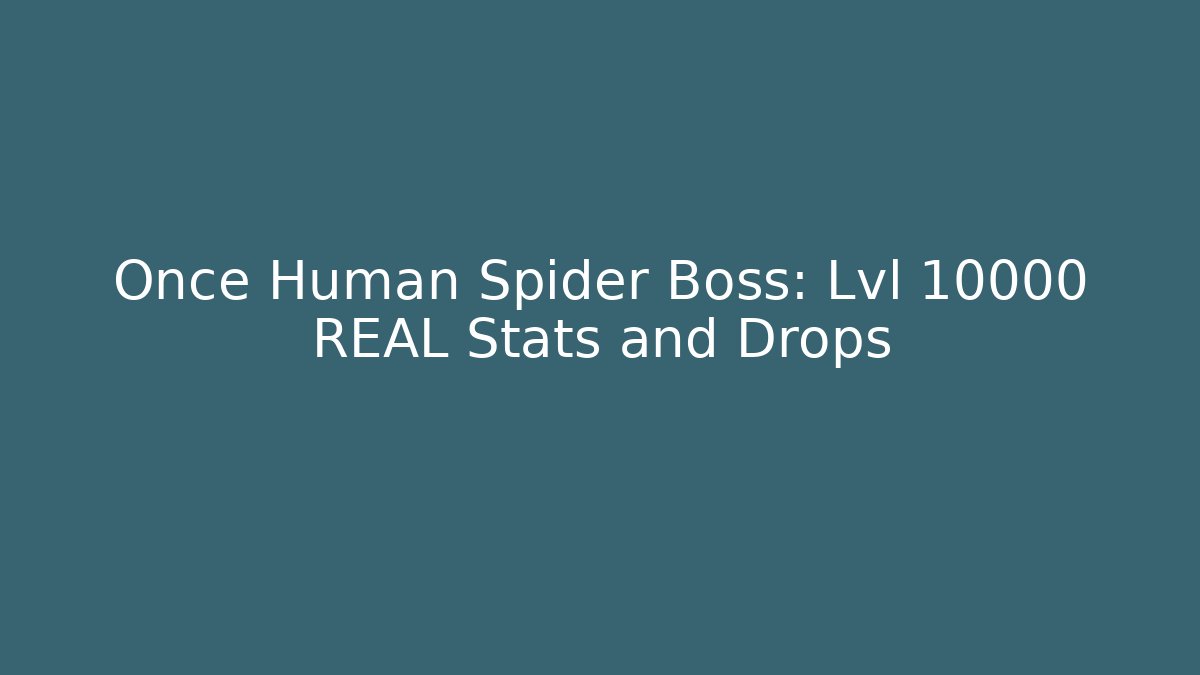 Once Human Spider Boss: Lvl 10000 REAL Stats and Drops - Critter Realm