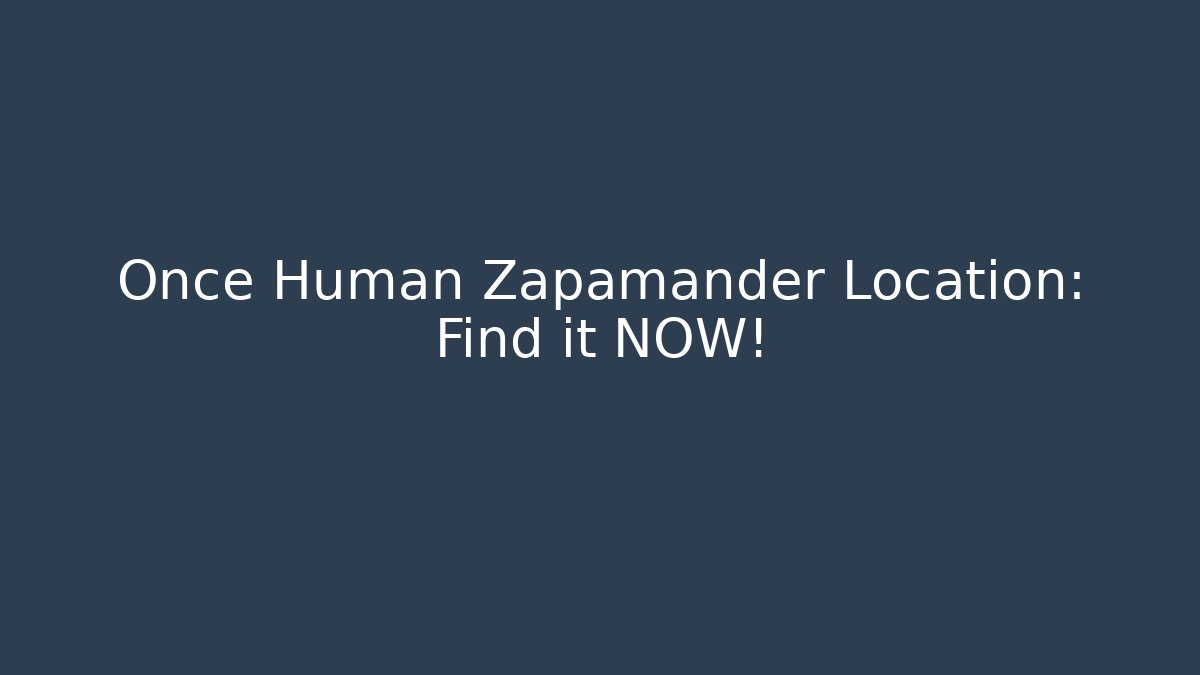Once Human Zapamander Location: Find it NOW!