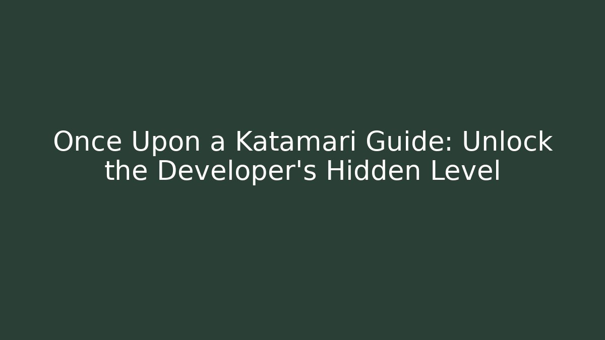 Once Upon a Katamari Guide: Unlock the Developer’s Hidden Level - Critter Realm