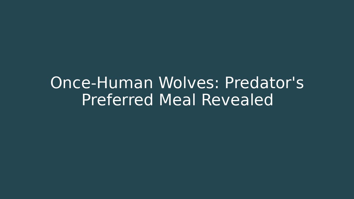 Once-Human Wolves: Predator's Preferred Meal Revealed
