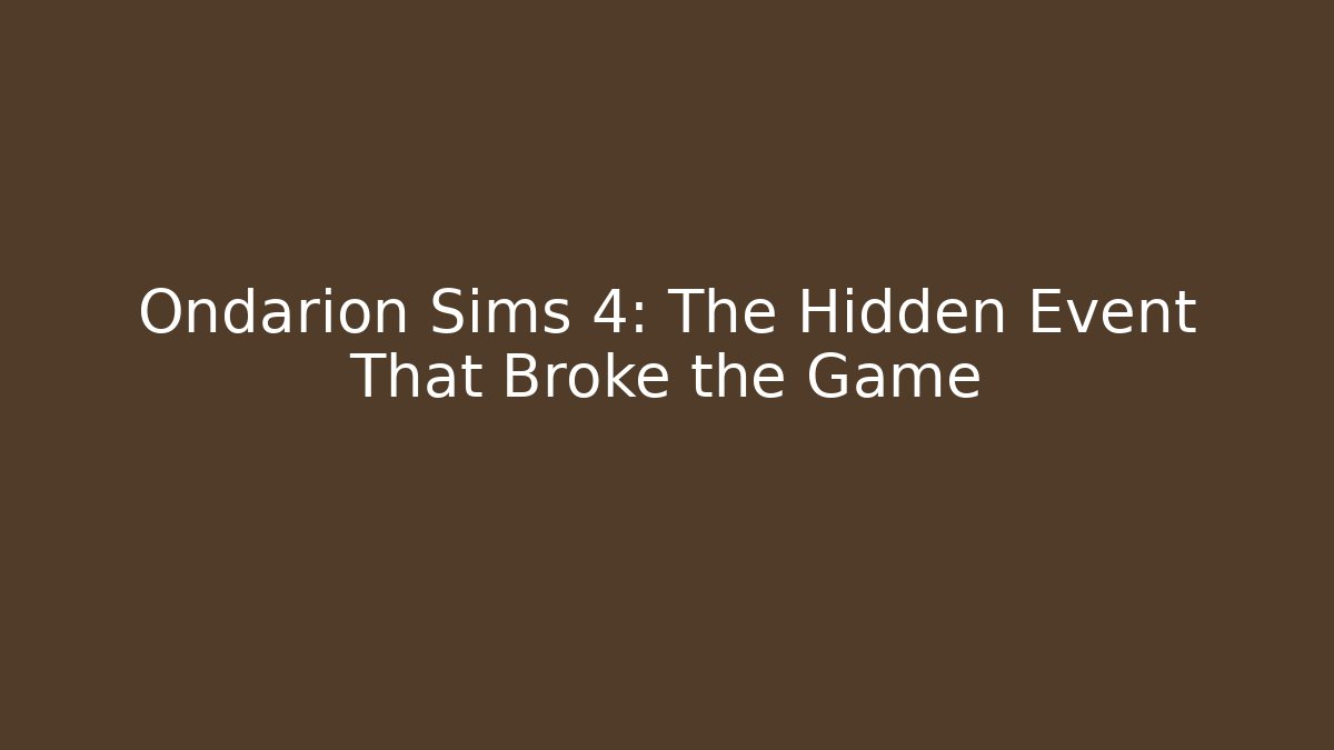 Ondarion Sims 4: The Hidden Event That Broke the Game