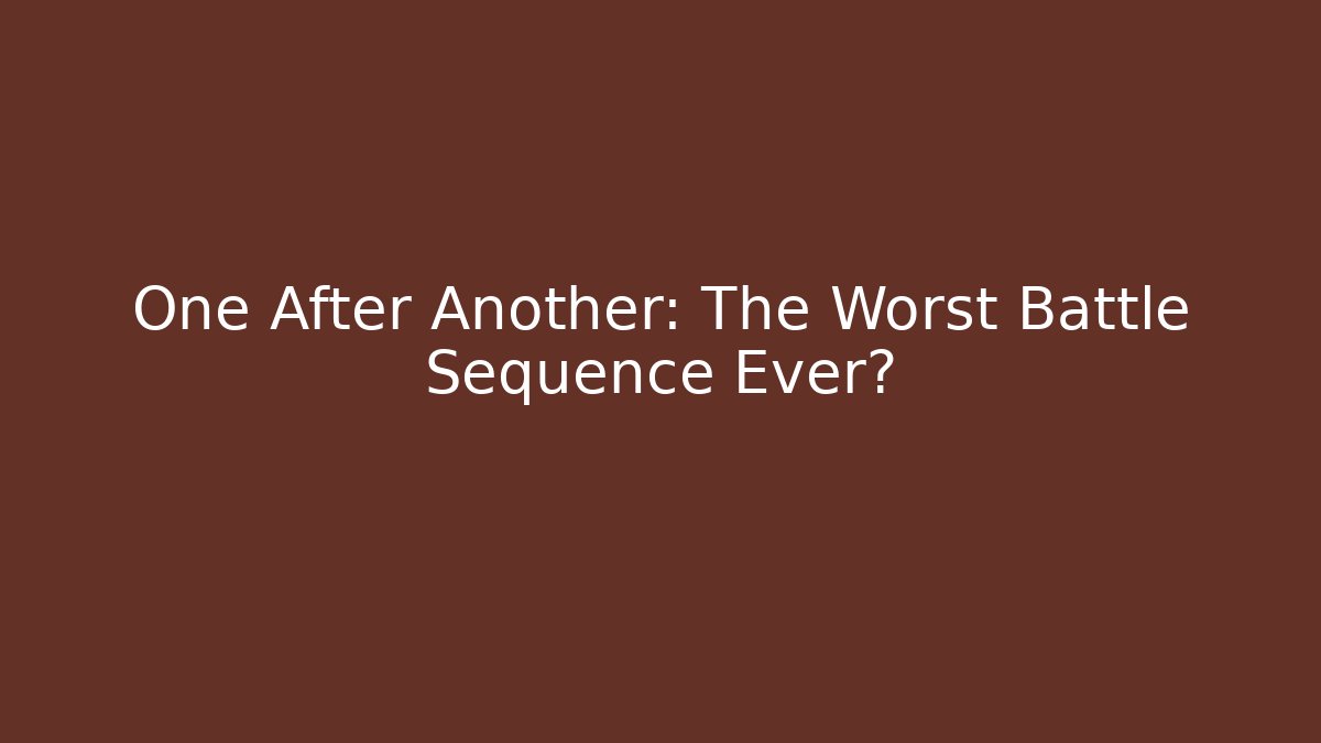 One After Another: The Worst Battle Sequence Ever? - Critter Realm