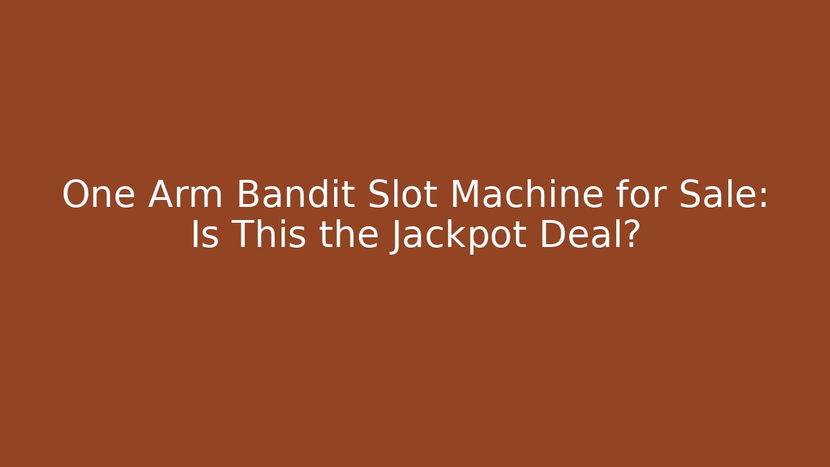 One Arm Bandit Slot Machine for Sale: Is This the Jackpot Deal?