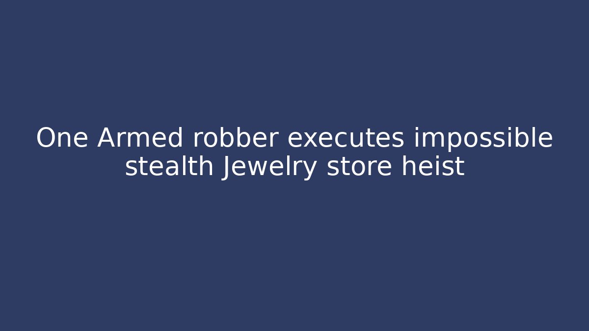 One Armed robber executes impossible stealth Jewelry store heist