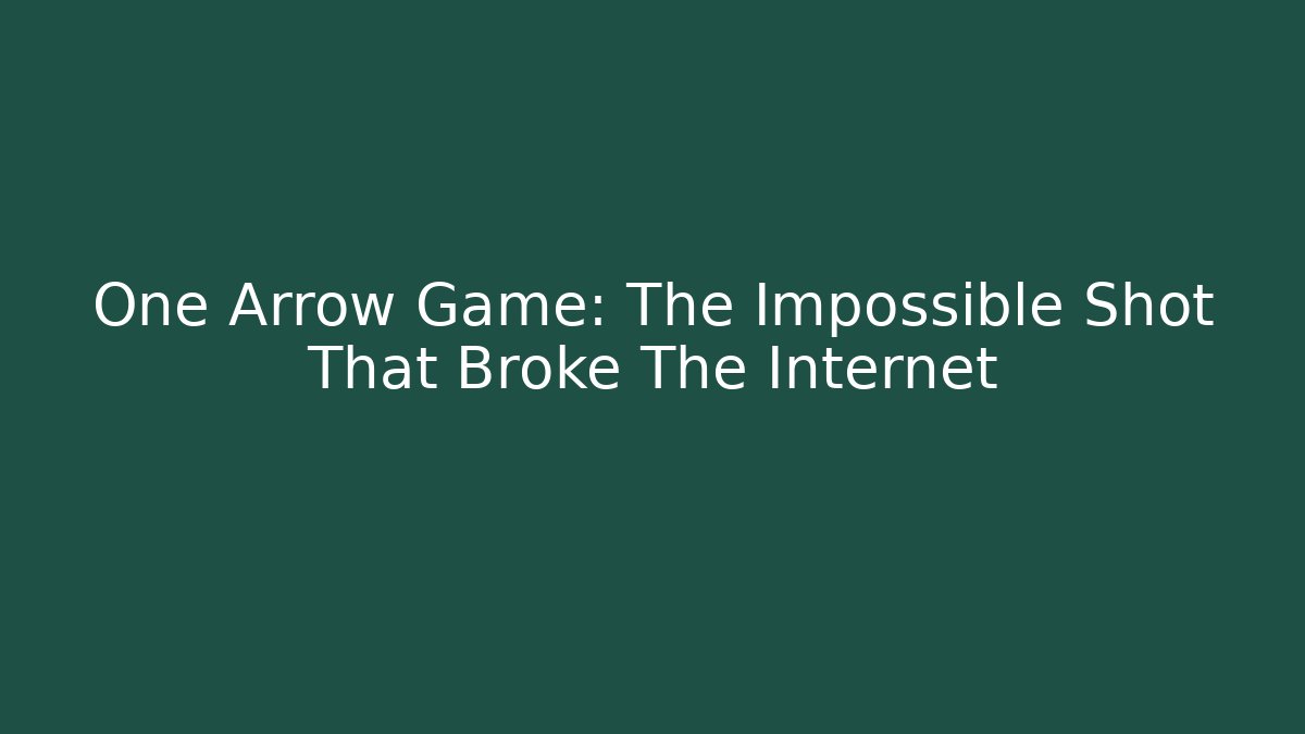 One Arrow Game: The Impossible Shot That Broke The Internet