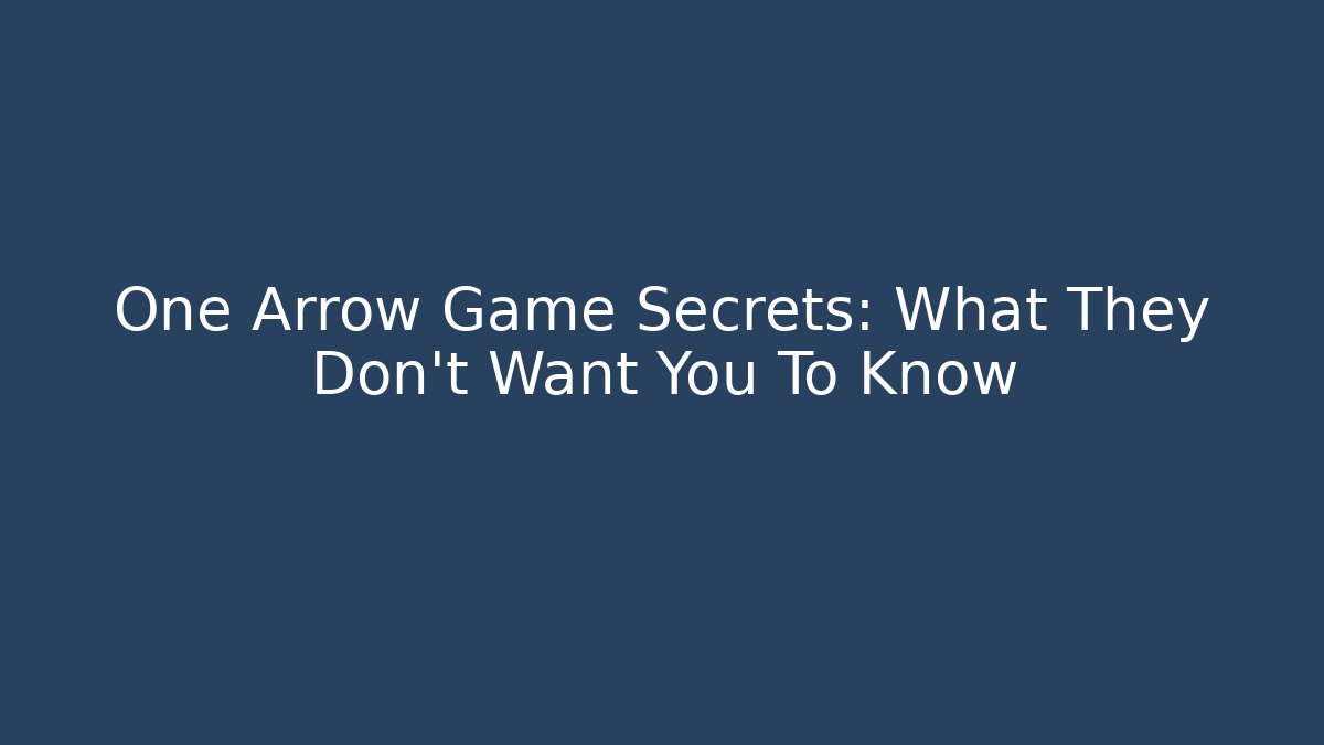 One Arrow Game Secrets: What They Don't Want You To Know