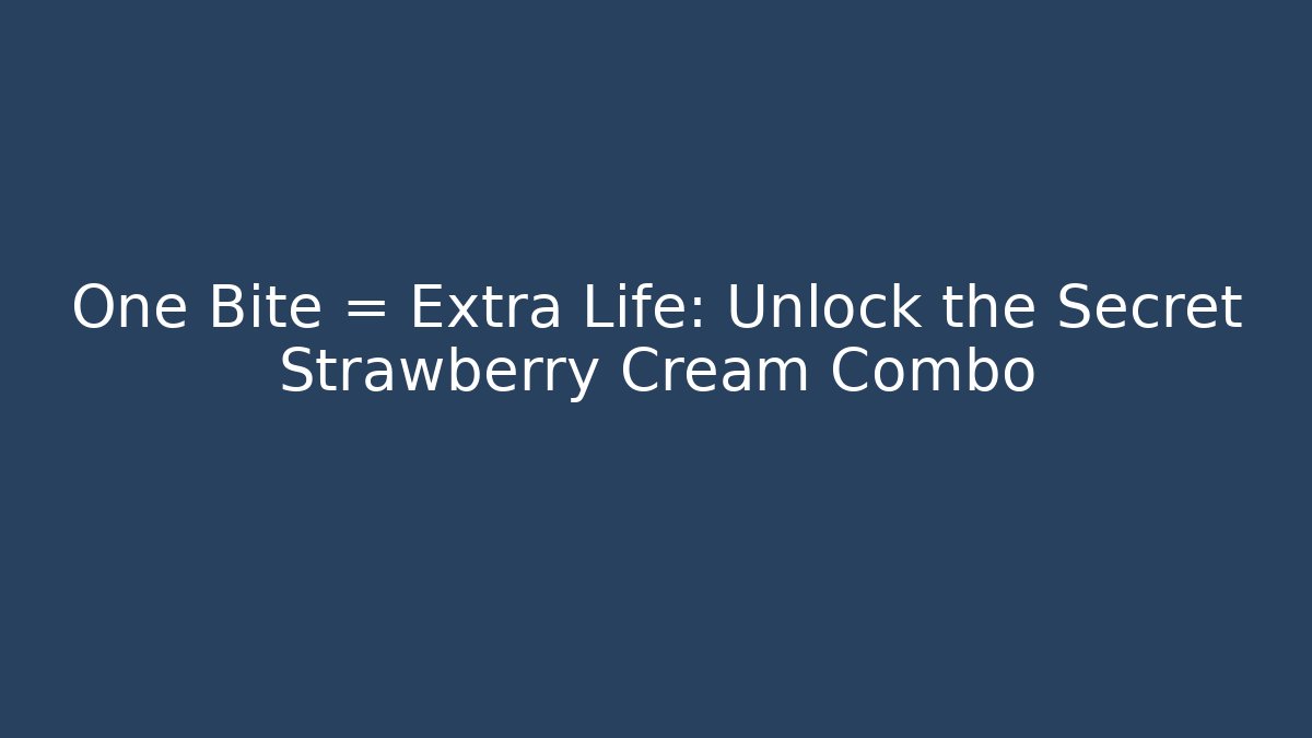 One Bite = Extra Life: Unlock the Secret Strawberry Cream Combo